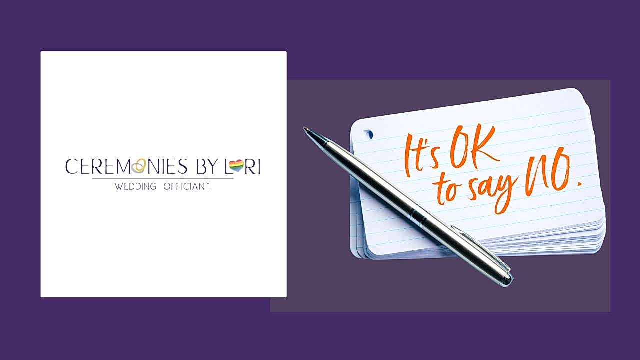Ceremonies By Lori - It's OK to say NO